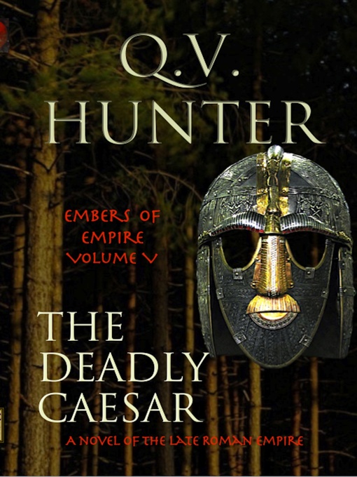 Title details for The Deadly Caesar, a Novel of the Late Roman Empire by Q. V. Hunter - Available